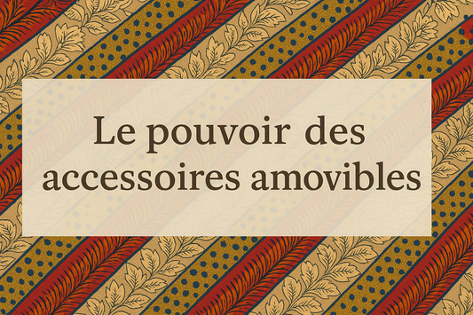 “Le pouvoir des accessoires amovibles”
